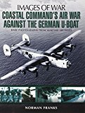 Coastal Command's Air War Against the German U-Boats  9781783831838 Front Cover