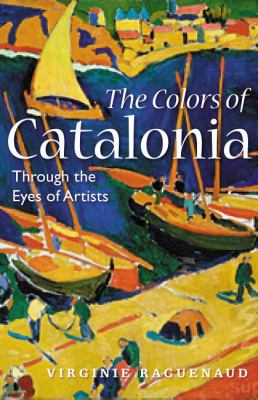 Colors of Catalonia In the Footsteps of Twentieth-Century Artists 2012 9781934848838 Front Cover