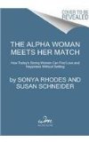 Alpha Woman Meets Her Match How Today's Strong Women Can Find Love and Happiness Without Settling  9780062309839 Front Cover