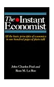 Instant Economist All the Basic Principles of Economics in 100 Pages of Plain Talk cover art