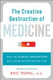 Creative Destruction of Medicine (Revised and Expanded Edition) How the Digital Revolution Will Create Better Health Care cover art