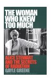 Woman Who Knew Too Much Alice Stewart and the Secrets of Radiation cover art