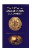 Art of the Anglo-Saxon Goldsmith Fine Metalwork in Anglo-Saxon England: Its Practice and Practitioners 2002 9780851158839 Front Cover