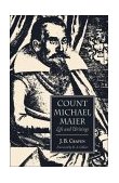 Count Michael Maier Life and Writings, 1568-1622 2003 9780892540839 Front Cover