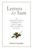 Letters to Sam A Grandfather's Lessons on Love, Loss, and the Gifts of Life 2006 9781402728839 Front Cover