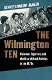 Wilmington Ten Violence, Injustice, and the Rise of Black Politics in The 1970s  9781469624839 Front Cover