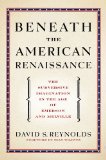 Beneath the American Renaissance The Subversive Imagination in the Age of Emerson and Melville cover art