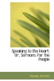 Speaking to the Heart : Or, Sermons for the People 2008 9780554655840 Front Cover