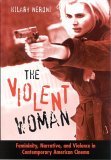 Violent Woman Femininity, Narrative, and Violence in Contemporary American Cinema  9780791463840 Front Cover