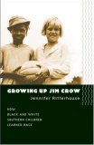 Growing up Jim Crow How Black and White Southern Children Learned Race cover art