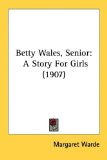 Betty Wales, Senior A Story for Girls (1907) 2008 9781436787840 Front Cover