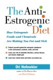 Anti-Estrogenic Diet How Estrogenic Foods and Chemicals Are Making You Fat and Sick 2007 9781556436840 Front Cover