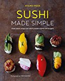 Sushi Made Simple From Classic Wraps and Rolls to Modern Bowls and Burgers  9781849758840 Front Cover