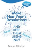 Make New Year Resolutions and Keep Them Using Nlp! 2009 9781904312840 Front Cover