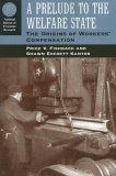 Prelude to the Welfare State The Origins of Workers' Compensation 2006 9780226249841 Front Cover