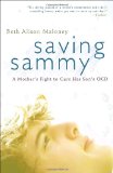 Saving Sammy A Mother's Fight to Cure Her Son's OCD 2010 9780307461841 Front Cover