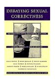 Debating Sexual Correctness Pornography, Sexual Harassment, Date Rape and the Politics of Sexual Equality 1995 9780385313841 Front Cover