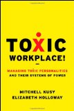 Toxic Workplace! Managing Toxic Personalities and Their Systems of Power cover art