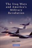 Iraq Wars and America&#39;s Military Revolution 