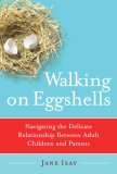 Walking on Eggshells : Navigating the Delicate Relationship Between Adult Children and Parents 1st 9780767920841 Front Cover