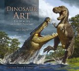 Dinosaur Art The World's Greatest Paleoart 2012 9780857685841 Front Cover