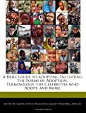 Brief Guide to Adopting Including the Forms of Adoption, Terminology, the Celebrities Who Adopt, and More 2011 9781241030841 Front Cover