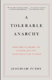 Tolerable Anarchy Rebels, Reactionaries, and the Making of American Freedom  9781400095841 Front Cover