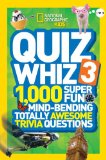 National Geographic Kids Quiz Whiz 3 1,000 Super Fun Mind-Bending Totally Awesome Trivia Questions 2014 9781426314841 Front Cover