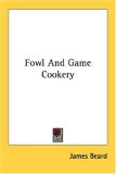 Fowl and Game Cookery 2007 9781432564841 Front Cover