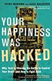 Your Happiness Was Hacked Why Tech Is Winning the Battle to Control Your Brain--And How to Fight Back  9781523095841 Front Cover