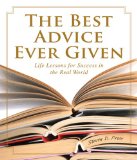 Best Advice Ever Given Life Lessons for Success in the Real World 2009 9781599210841 Front Cover