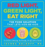 Red Light, Green Light, Eat Right The Food Solution That Lets Kids Be Kids 2009 9781605294841 Front Cover