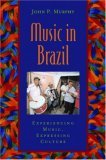 Music in Brazil Experiencing Music, Expressing Culture