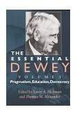 Essential Dewey, Volume 1 Pragmatism, Education, Democracy 1998 9780253211842 Front Cover
