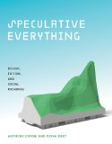 Speculative Everything Design, Fiction, and Social Dreaming