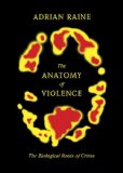 Anatomy of Violence The Biological Roots of Crime 2013 9780307378842 Front Cover