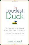 Loudest Duck Moving Beyond Diversity While Embracing Differences to Achieve Success at Work  9780470485842 Front Cover