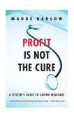 Profit Is Not the Cure A Citizen's Guide to Saving Medicare 2003 9780771010842 Front Cover