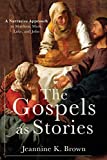 The Gospels As Stories: A Narrative Approach to Matthew, Mark, Luke, and John  9780801049842 Front Cover