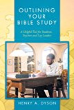 Outlining Your Bible Study: A Helpful Tool for Students, Teachers and Lay Leaders 2012 9781466946842 Front Cover