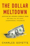 Dollar Meltdown Surviving the Impending Currency Crisis with Gold, Oil, and Other Unconventional Investments 2009 9781591842842 Front Cover