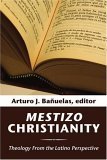 Mestizo Christianity Theology from the Latino Perspective  9781592449842 Front Cover