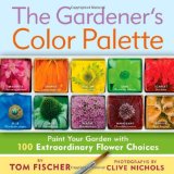 Gardener's Color Palette Paint Your Garden with 100 Extraordinary Flower Choices 2010 9781604690842 Front Cover
