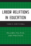 Labor Relations in Education Policies, Politics, and Practices cover art