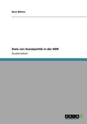 ZIELE VON SOZIALPOLITIK IN DER DDR 2010 9783640621842 Front Cover