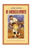 Brief History of American Sports  9780252071843 Front Cover