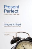 Present Perfect Finding God in the Now 2010 9780310283843 Front Cover