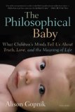 Philosophical Baby What Children's Minds Tell Us about Truth, Love, and the Meaning of Life cover art
