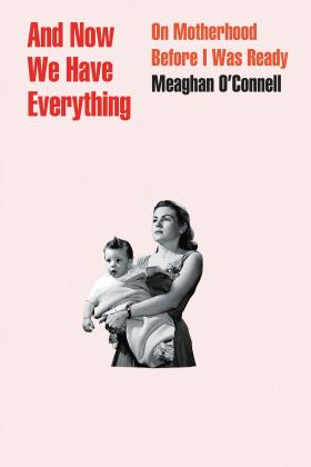 And Now We Have Everything On Motherhood Before I Was Ready  9780316393843 Front Cover