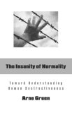 Insanity of Normality : Toward Understanding Human Destructiveness  9780966990843 Front Cover